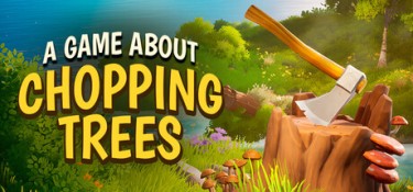 一款关于砍树的游戏 (A Game About Chopping Trees) Build.24414735 官方简体中文下载 – 支持手柄免安装 | 2.85GB